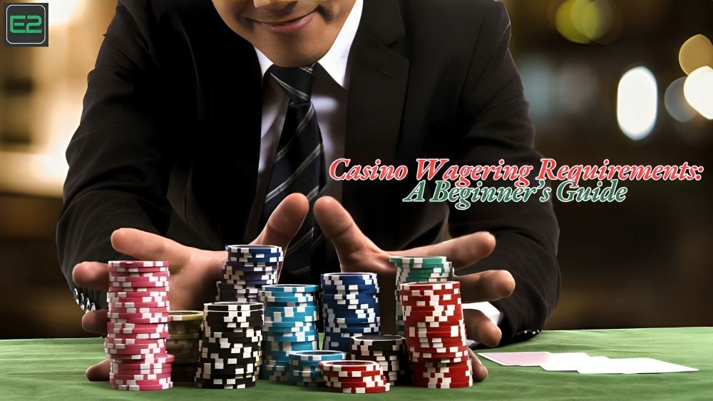 Casino Wagering Requirements A Beginner’s Guide